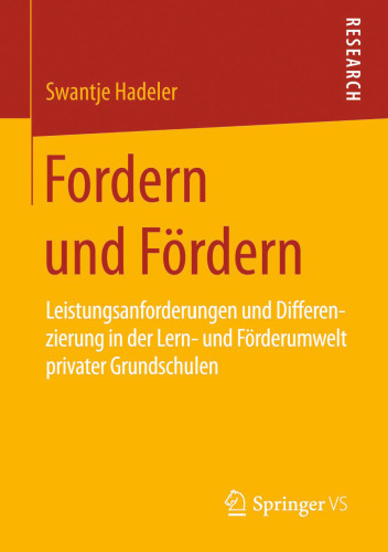 Fordern und Fördern: Leistungsanforderungen und Differenzierung in der Lern- und Förderumwelt privater Grundschulen