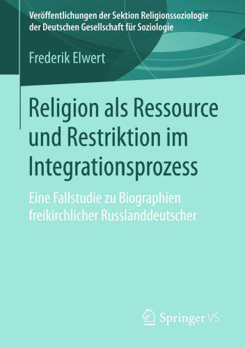 Religion als Ressource und Restriktion im Integrationsprozess: Eine Fallstudie zu Biographien freikirchlicher Russlanddeutscher
