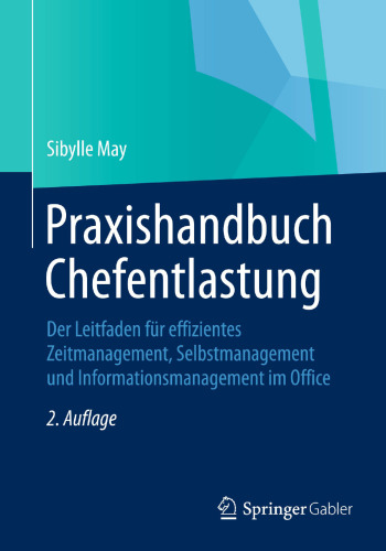 Praxishandbuch Chefentlastung: Der Leitfaden für effizientes Zeitmanagement, Selbstmanagement und Informationsmanagement im Office