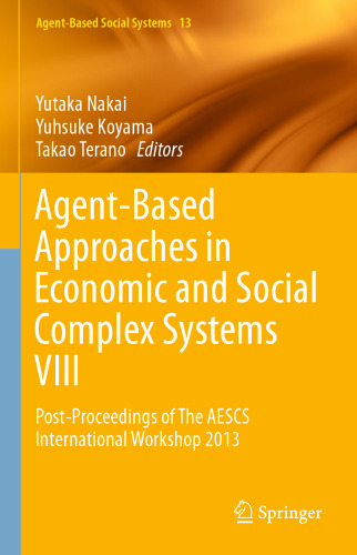 Agent-Based Approaches in Economic and Social Complex Systems VIII: Post-Proceedings of The AESCS International Workshop 2013