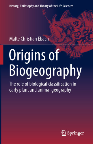Origins of Biogeography: The role of biological classification in early plant and animal geography