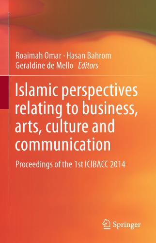 Islamic perspectives relating to business, arts, culture and communication: Proceedings of the 1st ICIBACC 2014