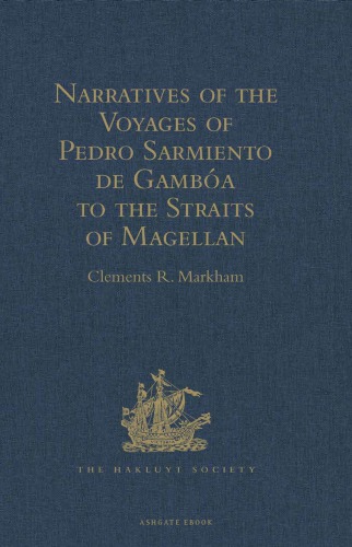 Narratives of the Voyages of Pedro Sarmiento De Gambóa to the Straits of Magellan