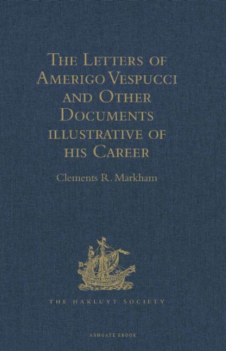 The Letters of Amerigo Vespucci and Other Documents Illustrative of His Career