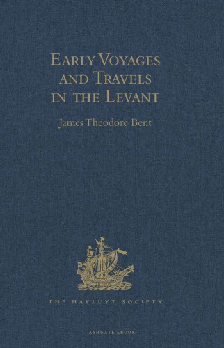 Early Voyages and Travels in the Levant: I.- the Diary of Master Thomas Dallam, 1599-1600. II- Extracts from the Diaries of Dr John Covel, 1670-1679