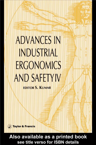 Advances in industrial ergonomics and safety IV : proceedings of the Annual International Industrial Ergonomics and Safety Conference held in Denver, Colorado, 10-14 June 1992 : the official conference of the International Foundation for Industrial Ergonomics and Safety Research