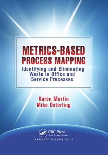 Metrics-Based Process Mapping : Identifying and Eliminating Waste in Office and Service Processes