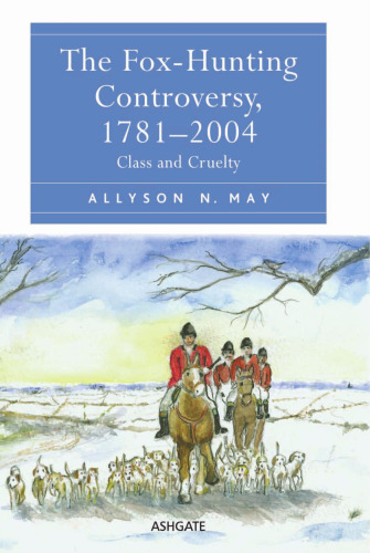 The Fox-Hunting Controversy, 1781-2004: Class and Cruelty