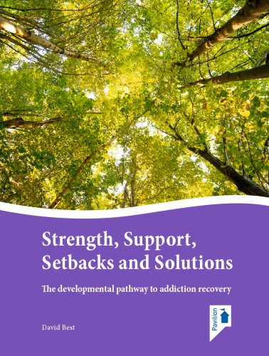 Strength, support, setbacks and solutions : the developmental pathway to addiction recovery