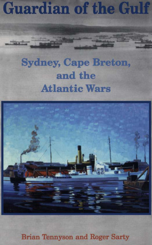 Guardian of  the  Gulf: Sydney, Cape Breton, and the Atlantic Wars