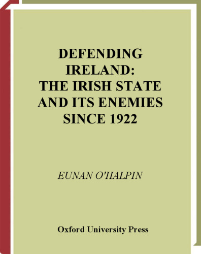 Defending Ireland: The Irish State and Its Enemies since 1922