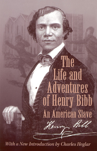 The Life and Adventures of Henry Bibb:  An American Slave