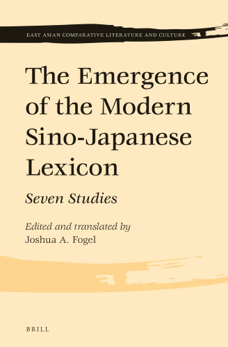 The Emergence of the Modern Sino-Japanese Lexicon: Seven Studies