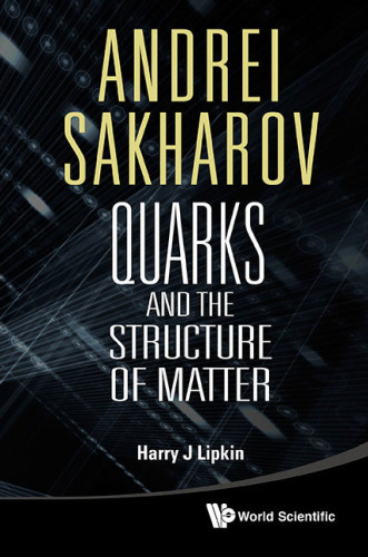 Andrei Sakharov: Quarks and the Structure of Matter