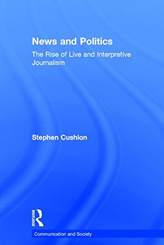 News and Politics: The Rise of Live and Interpretive Journalism