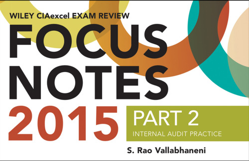 Wiley CIAexcel Exam Review 2015 Focus Notes, Part 2: Internal Audit Practice