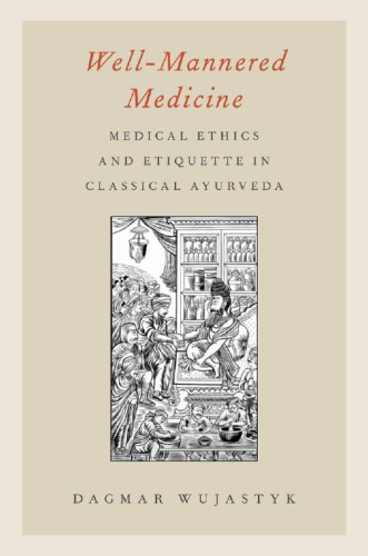 Well-Mannered Medicine: Medical Ethics and Etiquette in Classical Ayurveda