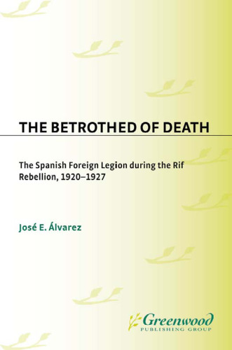 The Betrothed of Death: The Spanish Foreign Legion During the Rif Rebellion, 1920-1927