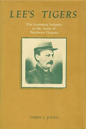 Lee's Tigers: The Louisiana Infantry in the Army of Northern Virginia