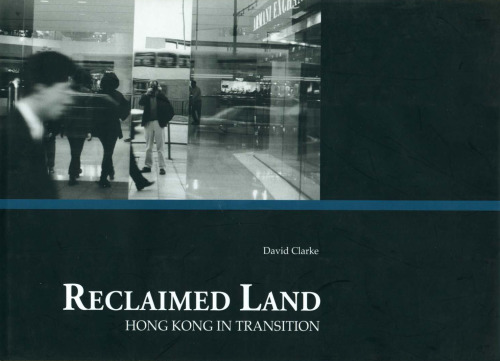 Reclaimed Land: Hong Kong in Transition