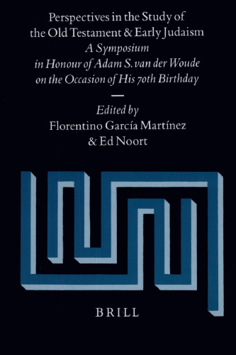 Perspectives in the Study of the Old Testament and Early Judaism: A Symposium in Honour of Adam S. van der Woude on the Occasion of His 70th Birthday
