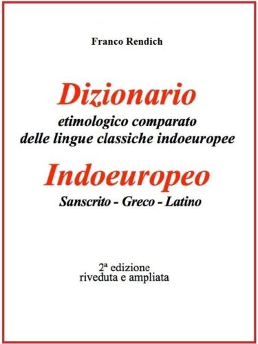 Dizionario etimologico comparato delle lingue classiche indoeuropeo: indoeuropeo, sanscrito, greco, latino