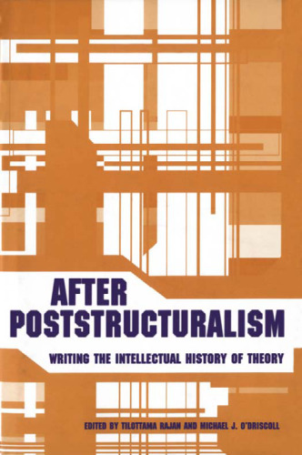 After Poststructuralism: Writing the Intellectual History of Theory