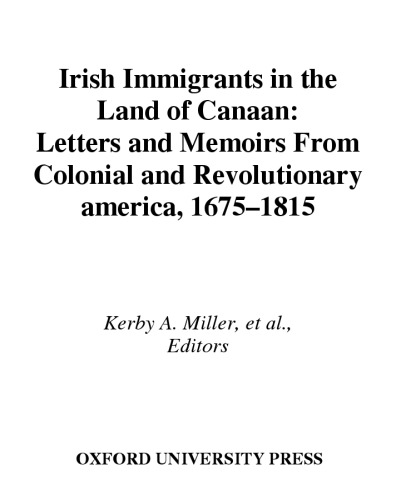 Irish Immigrants in the Land of Canaan: Letters and Memoirs from Colonial and Revolutionary America, 1675-1815