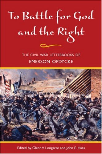 To Battle for God and the Right: The Civil War Letterbooks of Emerson Opdycke