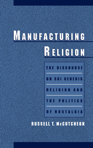 Manufacturing Religion: The Discourse on Sui Generis Religion and the Politics of Nostalgia