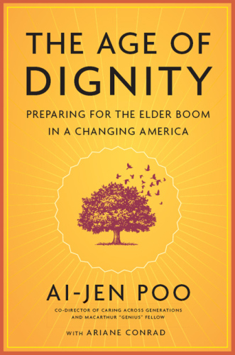 The Age of Dignity: Preparing for the Elder Boom in a Changing America