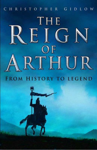 The Reign of Arthur : from history to legend.