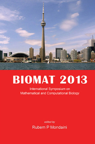 BIOMAT 2013 : Proceedings of the International Symposium on Mathematical and Computational Biology Toronto, Ontario, Canada 4 8 November 2013