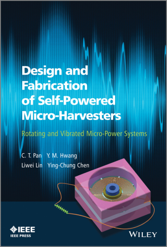 Design and Fabrication of Self-Powered Micro-Harvesters: Rotating and Vibrated Micro-Power Systems