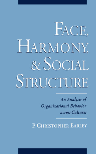 Face, Harmony, and Social Structure: An Analysis of Organizational Behavior Across Cultures