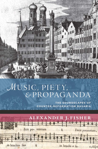 Music, Piety, and Propaganda: The Soundscapes of Counter-Reformation Bavaria