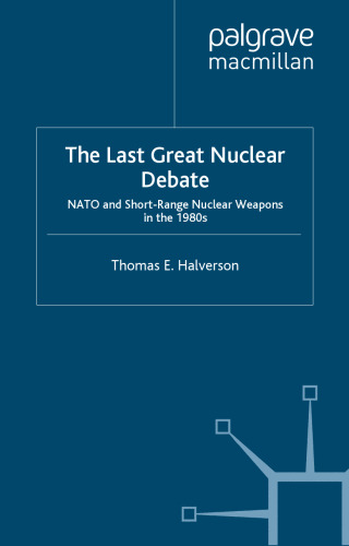 The Last Great Nuclear Debate: NATO and Short-Range Nuclear Weapons in the 1980s