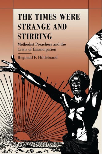 The Times Were Strange and Stirring: Methodist Preachers and the Crisis of Emancipation