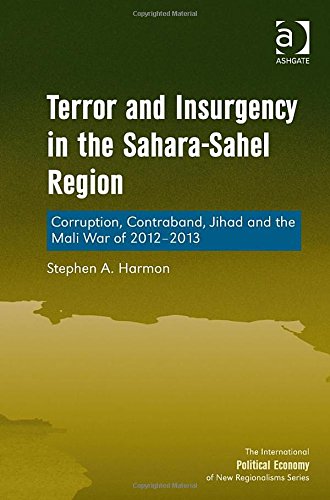 Terror and Insurgency in the Sahara-Sahel Region: Corruption, Contraband, Jihad and the Mali War of 2012-2013