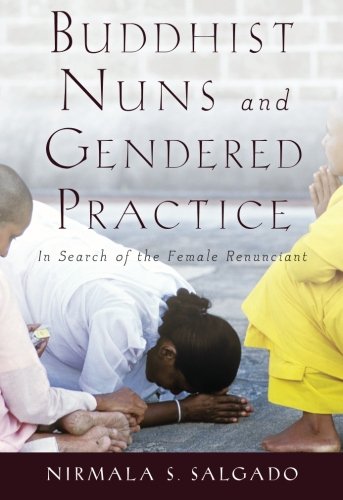Buddhist Nuns and Gendered Practice: In Search of the Female Renunciant