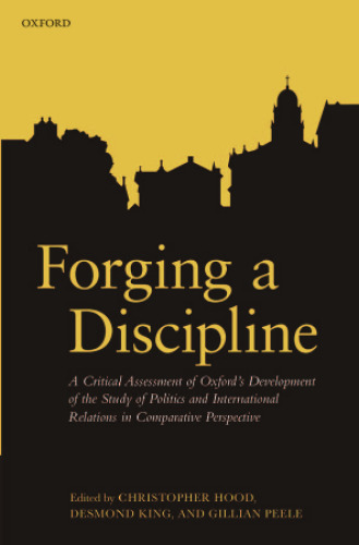 Forging a Discipline: A Critical Assessment of Oxford's Development of the Study of Politics and International Relations in Comparative Perspective