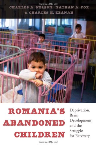 Romania's Abandoned Children: Deprivation, Brain Development, and the Struggle for Recovery