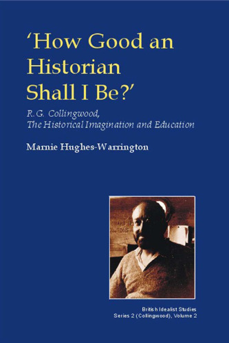 How Good an Historian Shall I be?: R.G. Collingwood, the Historical Imagination and Education