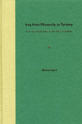 Iraq from Monarchy to Tyranny: From the Hashemites to the Rise of Saddam
