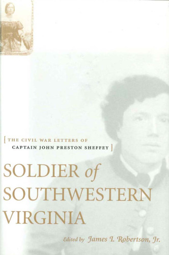 Soldier of Southwestern Virginia: The Civil War Letters of Captain John Preston Sheffey