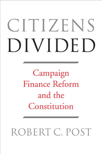 Citizens Divided: Campaign Finance Reform and the Constitution