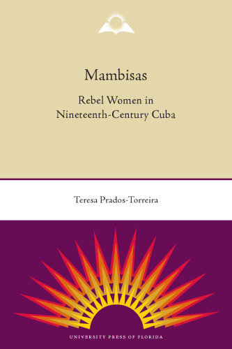 Mambisas: Rebel Women in Nineteenth-Century Cuba