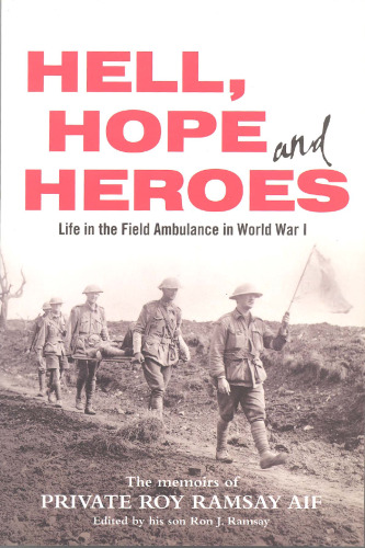 Hell, Hope and Heroes: Life in the Field Ambulance in World War I