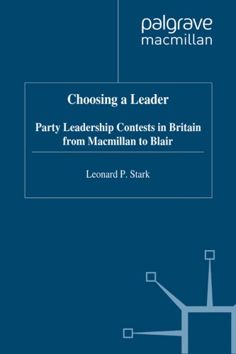Choosing a Leader: Party Leadership Contests in Britain from Macmillan to Blair