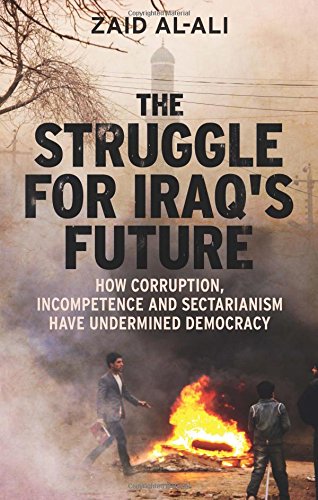 The Struggle for Iraq's Future: How Corruption, Incompetence and Sectarianism Have Undermined Democracy